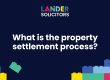 What is the property settlement process?