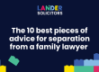 the 10 best pieces of advice for separation from a family lawyer