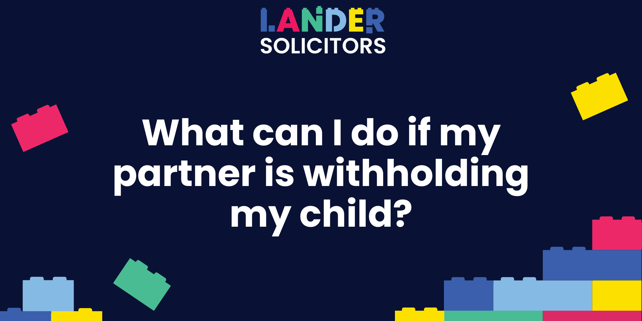 2024-06 blog headers x2 What can I do if my partner is withholding my child?