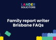 Family report writer Brisbane FAQ's