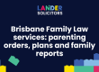 Brisbane Family Law services: parenting orders, plans & family reports