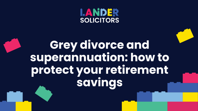 Grey divorce and superannuation: how to protect your retirement savings