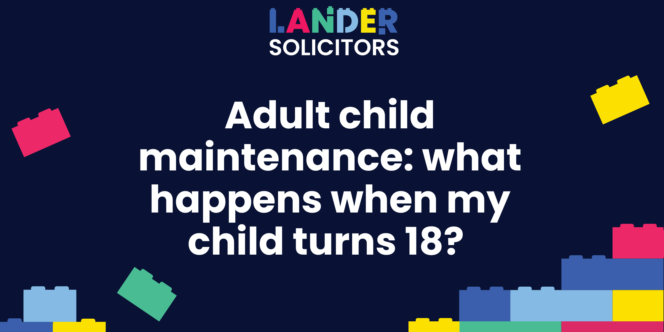 Adult Child Maintenance: what happens when my child turns 18?