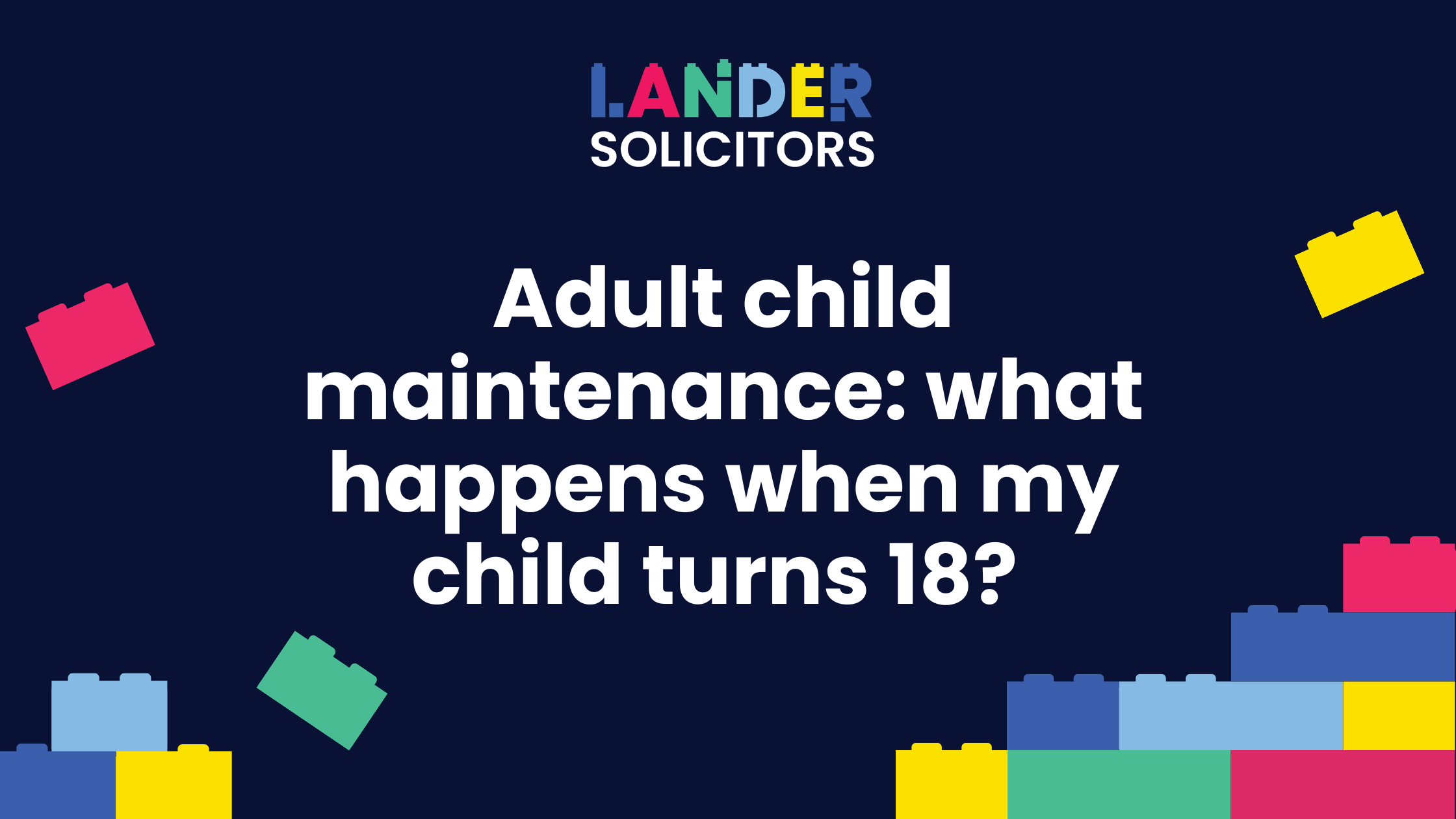 Adult Child Maintenance: what happens when my child turns 18?