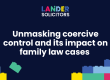 Unmasking coercive control and it's impact on family law cases