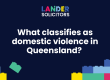 What classifies as domestic violence in Queensland